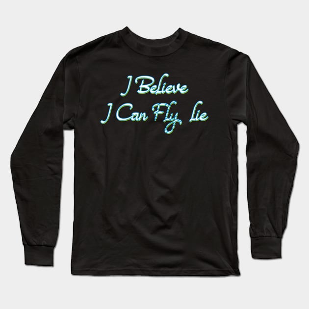 I Believe I Can Lie Long Sleeve T-Shirt by SanTees